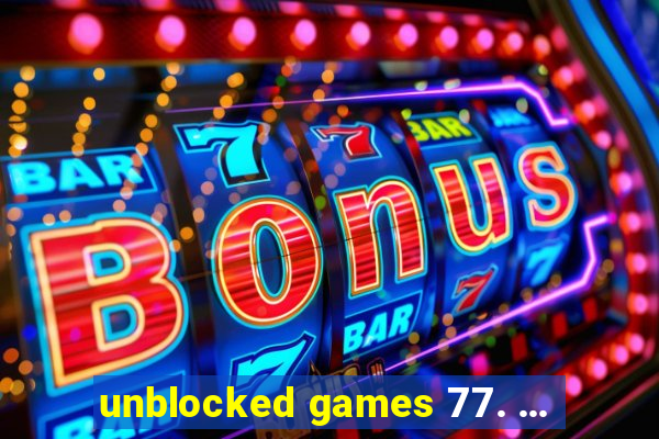 unblocked games 77. ...